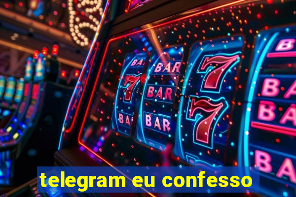 telegram eu confesso